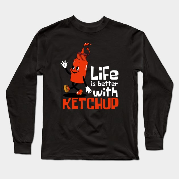 Life Is Better With Ketchup Funny Mascot Long Sleeve T-Shirt by DesignArchitect